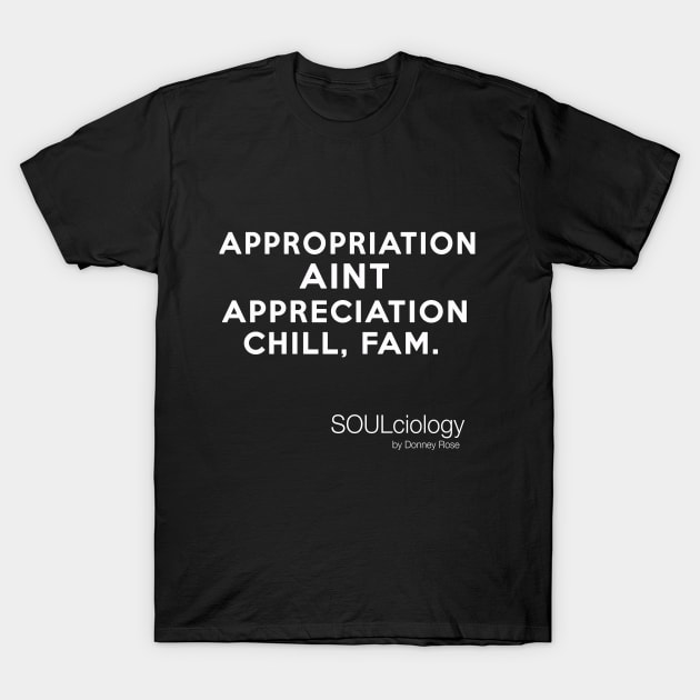 Appropriation Aint Appreciation T-Shirt by DR1980